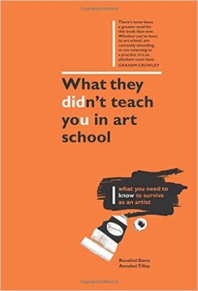 Rosalind Davis and Annabelle Tilley, 'What they didn't teach you in art school', 2016, Ilex Press; 01 edition (3 Nov. 2016). Image courtesy Amazon.co.uk
